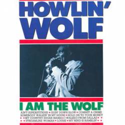 Howlin' Wolf : I Am the Wolf
